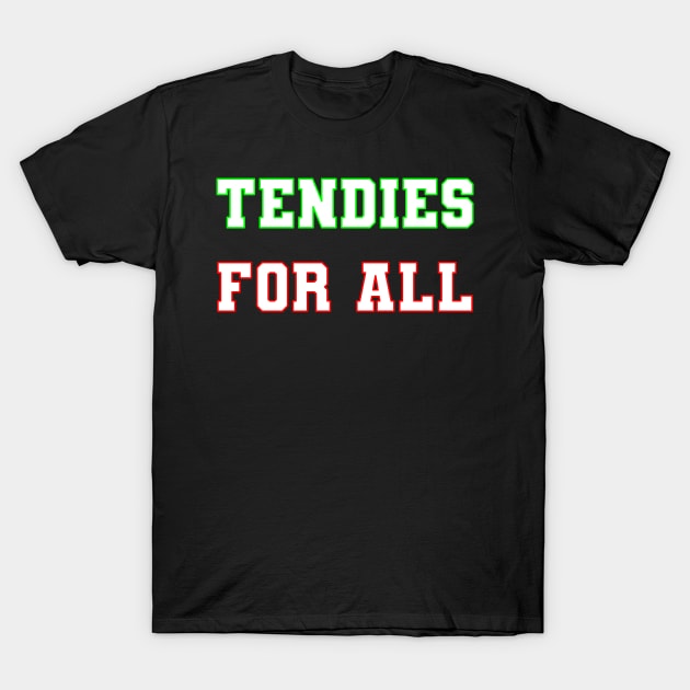 Tendies for All T-Shirt by yayor